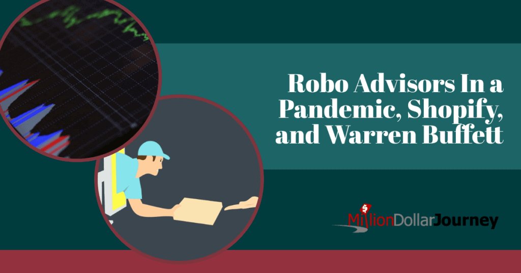 Robo Advisors In a Pandemic, Shopify, and Warren Buffett
